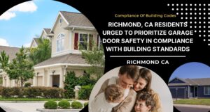 Richmond, CA Residents Urged to Prioritize Garage Door Safety in Compliance with Building Standards